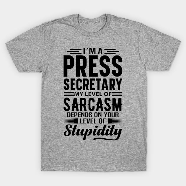 I'm A Press Secretary T-Shirt by Stay Weird